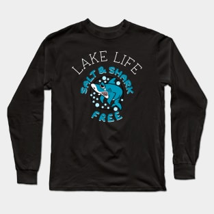 LAKE LIFE SALT & SHARK FREE Funny Lake lover Long Sleeve T-Shirt